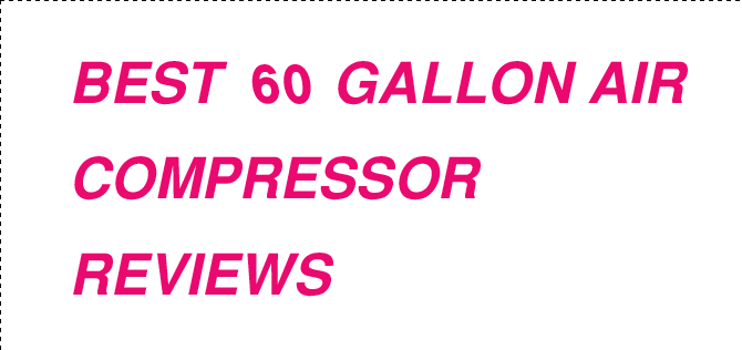 Best sixty Gallon Air compressor reviews